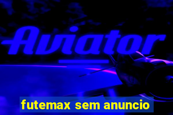 futemax sem anuncio